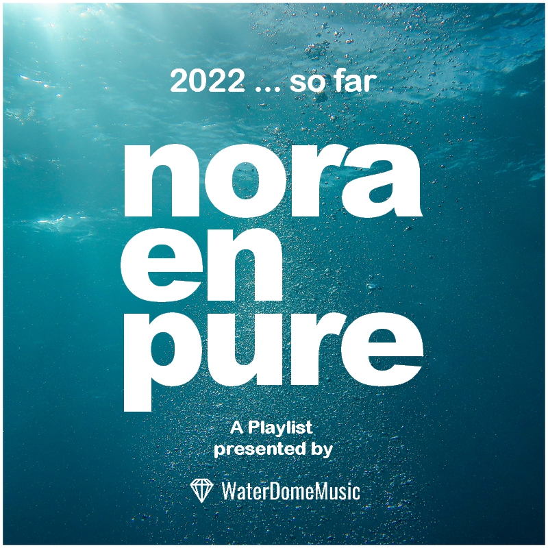 Nora En Pure 2022 ... So Far